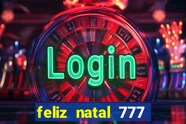 feliz natal 777 plataforma login